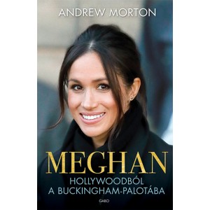 Andrew Morton: Meghan - Hollywoodból a Buckingham–palotába