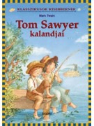 Mark Twain: Tom Sawyer kalandjai - Klasszikusok kisebbeknek