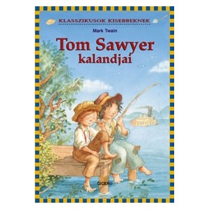 Mark Twain: Tom Sawyer kalandjai - Klasszikusok kisebbeknek