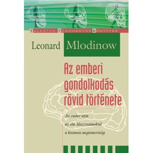 Leonard Mlodinow: Az emberi gondolkodás rövid története - Az ember útja az első kőszerszámoktól a kozmosz megismeréséig
