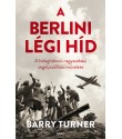 Barry Turner: A berlini légi híd - A hidegháború nagyszabású segélyszállítási művelete