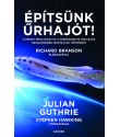 Julian Guthrie: Építsünk űrhajót! - A privát űrhajózás és a kereskedelmi űrutazás születésének hihetetlen története
