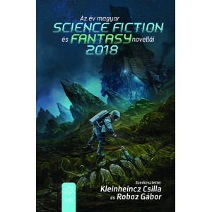 Kleinheincz Csilla - Roboz Gábor (szerk.): Az év magyar science fiction és fantasynovellái 2018