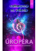 Catherynne M. Valente: Űropera - Az űrben mindenki hallja az énekedet
