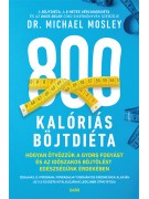 Dr. Michael Mosley: 800 kalóriás böjtdiéta - Hogyan ötvözzük a gyors fogyást és az időszakos böjtölést egészségünk érdekében