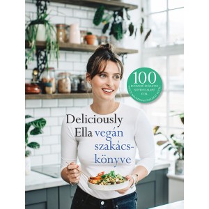 Ella Mills: Deliciously Ella vegán szakácskönyve - 100 egyszerű és ízletes növényi alapú étel