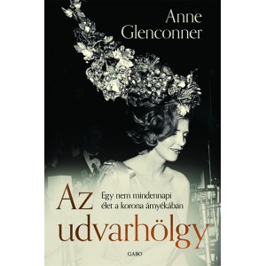 Anne Glenconner: Az udvarhölgy - Egy nem mindennapi élet a korona árnyékában