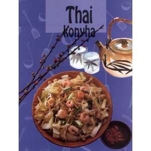 Thai konyha - Izgalmas, fűszeres ízek, egzotikusan illatos fogások