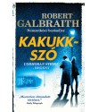 Robert Galbraith: Kakukkszó - Cormoran Strike–regény
