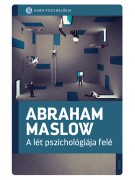 Abraham Maslow: A lét pszichológiája felé