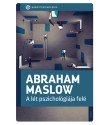 Abraham H. Maslow: A lét pszichológiája felé