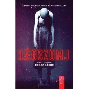 Roboz Gábor (szerk.): Légszomj - Kortárs magyar horror– és weirdnovellák