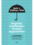 Seth J. Gillihan: Kognitív viselkedésterápia egyszerűen -10 módszer a szorongás, depresszió, düh, pánik és az aggódás kezelésére