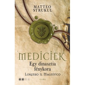 Matteo Strukul: Egy dinasztia fénykora – Lorenzo il Magnifico - Mediciek 2.