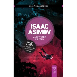 Isaac Asimov: Alapítvány és Föld - Az Alapítvány sorozat 7. kötete
