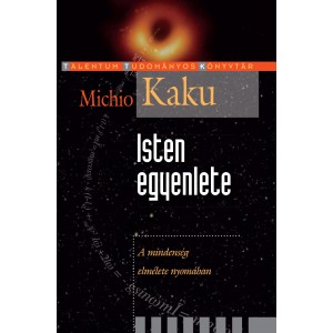 Michio Kaku: Isten egyenlete - A mindenség elmélete nyomában