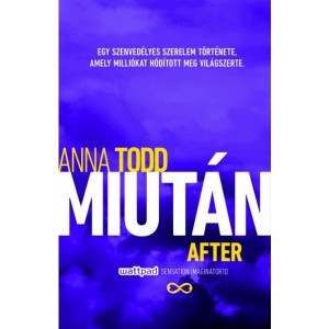 Anna Todd: Miután (After) - Egy szenvedélyes szerelem története, amely milliókat hódított meg világszerte