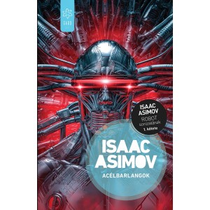 Isaac Asimov: Acélbarlangok - Robot–sorozat 1. kötete