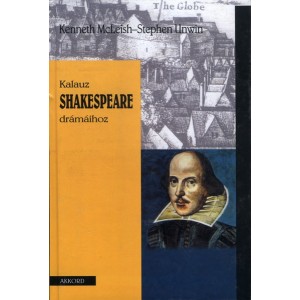 Kenneth McLeish - Stephen Unwin: Kalauz Shakespeare drámáihoz