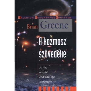 Brian Greene: A kozmosz szövedéke - A tér, az idő és a valóság szerkezete