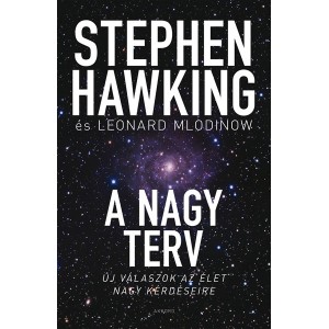 Stephen Hawking - Leonard Mlodinow: A nagy terv - Új válaszok az élet nagy kérdéseire