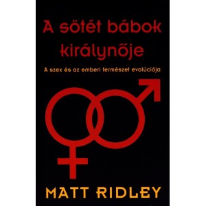 Matt Ridley: A sötét bábok királynője - A szex és az emberi természet evolúciója