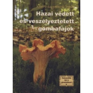 Albert László – Locsmándi Csaba – Vasas Gizella: Hazai védett és veszélyeztetett gombafajok - Ismerjük fel a gombákat 3.