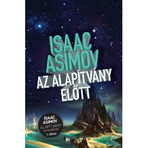 Isaac Asimov: Az Alapítvány előtt - Az Alapítvány sorozat 1. kötete 