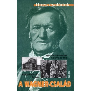 Hans Joachim Bauer: A Wagner-család - Egy színházi dinasztia hatalma és titka 