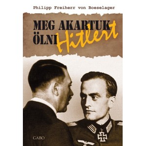 Philipp Freiherr von Boeselager: Meg akartuk ölni Hitlert