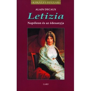 Alain Decaux: Letizia - Napoleon és az édesanyja 