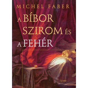 Michael Faber: A bíbor szirom és a fehér