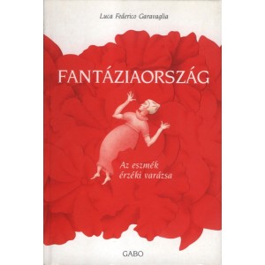 Federico Luca Garavaglia: Fantáziaország - Az eszmék érzéki varázsa