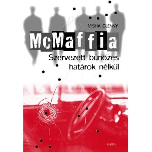 Misha Glenny: McMaffia - Szervezett bűnözés határok nélkül