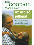 Jane Goodall - Marc Bekoff: Az utolsó pillanat - Az élővilág megóvásának tíz parancsolata