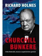 Richard Holmes: Churchill bunkere - A titkos főhadiszállás, ahonnan az angolok kivívták a győzelmet