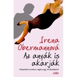 Irena Obermannova: Az anyák is akarják