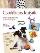 O'Meara Ryan: Csodálatos kutyák - Alapvető tudnivalók és érdekességek