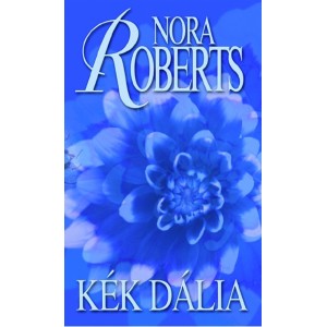 Nora Roberts: Kék dália - Kert–trilógia 1.