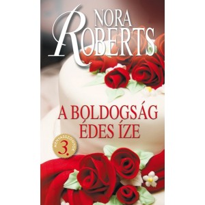 Nora Roberts: A boldogság édes íze - Menyasszonyok 3.
