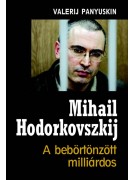 Panyuskin Valerij : Mihail Hodorkovszkij - A bebörtönzött milliárdos