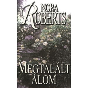 Nora Roberts: Megtalált álom - Álom-trilógia 1.