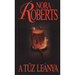 Nora Roberts: A tűz leánya - Három nővér-trilógia 1.