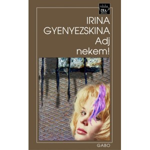Irina Gyenyezskina: Adj nekem!
